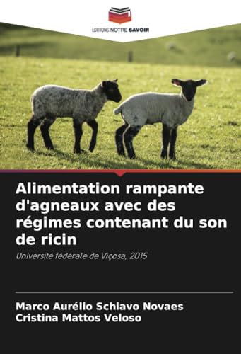 Alimentation rampante d'agneaux avec des régimes contenant du son de ricin: Université fédérale de Viçosa, 2015 von Editions Notre Savoir