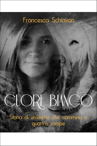 Cuore bianco. Storia di un'anima che cammina a quattro zampe von Youcanprint