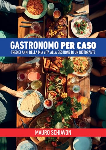 Gastronomo per caso. Tredici anni della mia vita alla gestione di un ristorante Gastronomo per caso. Tredici anni della mia vita alla gestione di un ristorante von Passione Scrittore selfpublishing