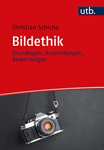 Bildethik: Grundlagen, Anwendungen, Bewertungen von UTB GmbH
