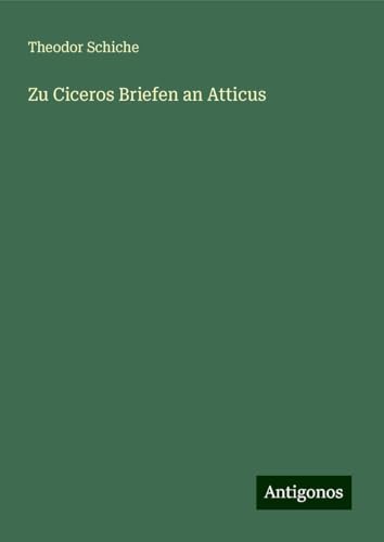 Zu Ciceros Briefen an Atticus von Antigonos Verlag