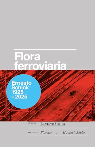 Flora ferroviaria ovvero la rivincita della natura sull'uomo. Osservazioni botaniche sull'area della stazione internazionale di Chiasso 1969–1978 (Globetrotter) von Humboldt Books