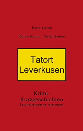 Tatort Leverkusen: Krimi-Kurzgeschichten Leverkusener Autoren von Books on Demand GmbH