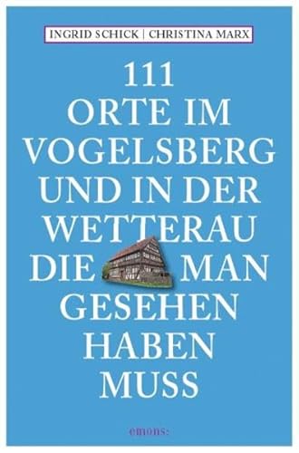 111 Orte im Vogelsberg und in der Wetterau, die man gesehen haben muss