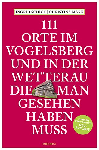 111 Orte im Vogelsberg und in der Wetterau, die man gesehen haben muss: Reiseführer; überarbeitete Neuauflage von Emons Verlag