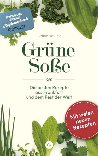 Grüne Soße: Die besten Rezepte aus Frankfurt und dem Rest der Welt | Nominiert für Deutschlands schönstes Regionalbuch von Societäts-Verlag