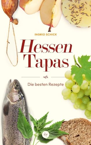 Hessen-Tapas: Die besten Rezepte: Hessen-Tapas: Die besten Rezepte | Von der Autorin der "Grünen Soße" von Societäts-Verlag
