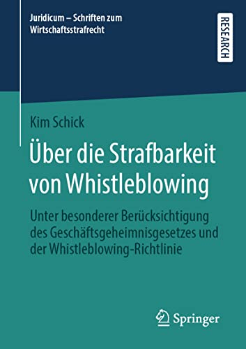 Über die Strafbarkeit von Whistleblowing: Unter besonderer Berücksichtigung des Geschäftsgeheimnisgesetzes und der Whistleblowing-Richtlinie (Juridicum - Schriften zum Wirtschaftsstrafrecht, Band 7) von Springer