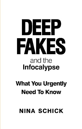 Deep Fakes and the Infocalypse: What You Urgently Need To Know von Monoray