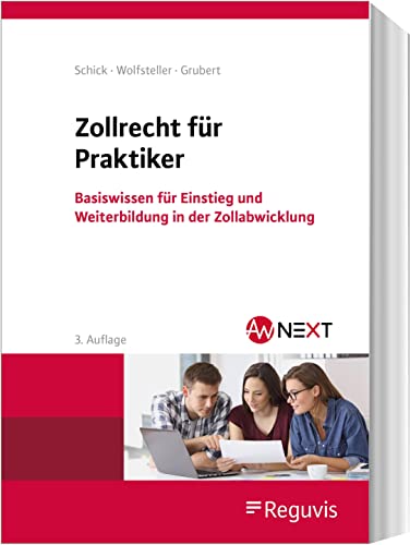 Zollrecht für Praktiker: Basiswissen für Einstieg und Weiterbildung in der Zollabwicklung von Reguvis Fachmedien GmbH
