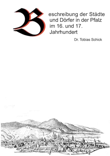 Beschreibung der Städte und Dörfer in der Pfalz im 16. und 17. Jahrhundert von Books on Demand