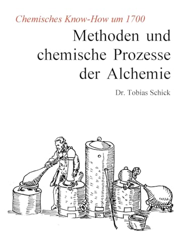 Methoden und chemische Prozesse der Alchemie: Chemisches Know-How um 1700 von Books on Demand