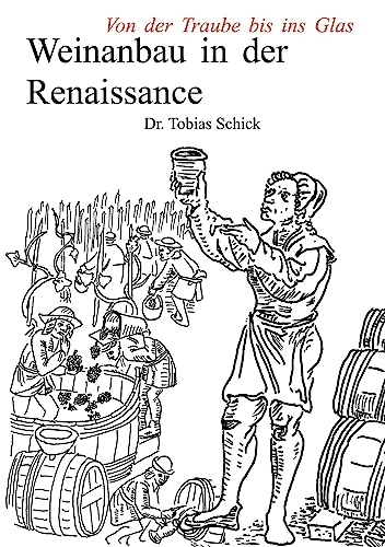 Weinanbau in der Renaissance: Von der Traube bis ins Glas von Books on Demand