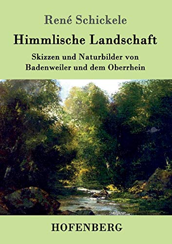 Himmlische Landschaft: Skizzen und Naturbilder von Badenweiler und dem Oberrhein von Hofenberg