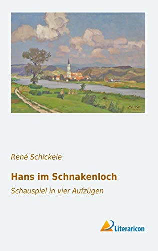 Hans im Schnakenloch: Schauspiel in vier Aufzügen Hans im Schnakenloch: Schauspiel in vier Aufzügen