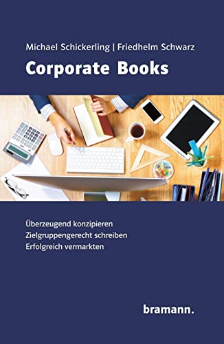 Corporate Books: Überzeugend Konzipieren. Zielgruppengerecht schreiben. Erfolgreich vermarkten. von bramann.