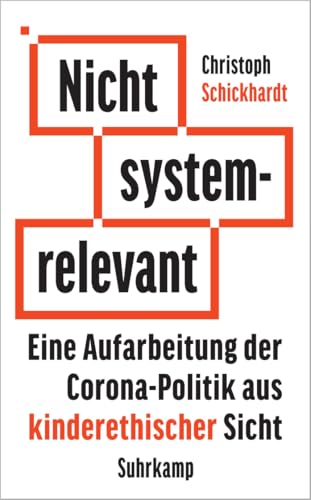 Nicht systemrelevant: Eine Aufarbeitung der Corona-Politik aus kinderethischer Sicht | Mit praxisnahen Reformvorschlägen für eine neue Politik (suhrkamp taschenbuch) von Suhrkamp Verlag