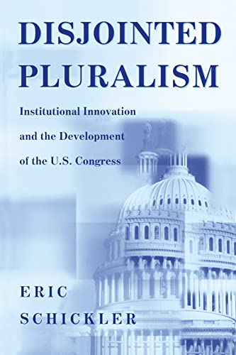 Disjointed Pluralism: Institutional Innovation and the Development of the U.S. Congress. (Princeton Studies in American Politics) von Princeton University Press