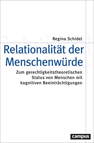 Relationalität der Menschenwürde: Zum gerechtigkeitstheoretischen Status von Menschen mit kognitiven Beeinträchtigungen (Theorie und Gesellschaft, 87) von Campus Verlag