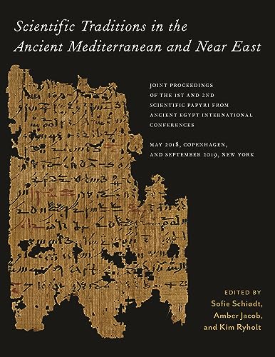 Scientific Traditions in the Ancient Mediterranean and Near East: Joint Proceedings of the 1st and 2nd Scientific Papyri from Ancient Egypt ... September 2019, New York (Isaw Monographs)