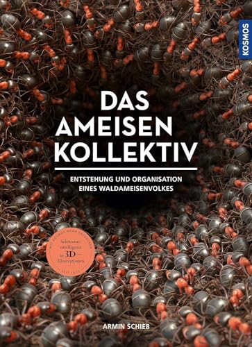 Das Ameisenkollektiv: Entstehung und Organisation eines Volkes der Roten Waldameise -Schwarmintelligenz in 3D-Illustrationen von Kosmos