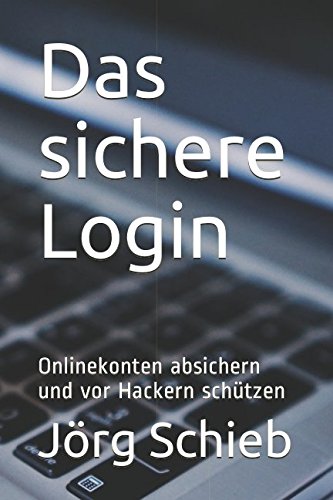 Das sichere Login: Onlinekonten absichern und vor Hackern schützen (schieb.de Wissen, Band 1)