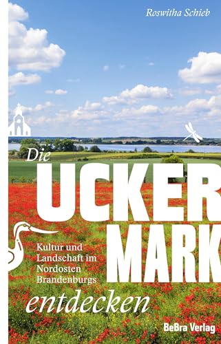 Die Uckermark entdecken: Kultur und Landschaft im Nordosten Brandenburgs von Bebra Verlag