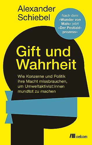 Gift und Wahrheit: Wie Konzerne und Politik ihre Macht missbrauchen, um Umweltaktivist*innen mundtot zu machen von oekom verlag GmbH