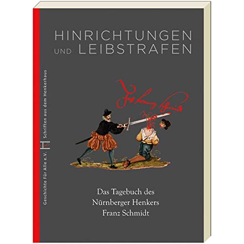 Hinrichtungen und Leibstrafen: Das Tagebuch des Nürnberger Henkers Franz Schmidt (Schriften aus dem Henkerhaus) von Sandberg