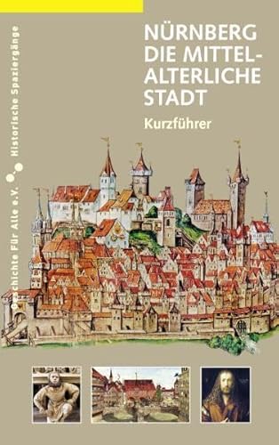 Nürnberg. Die mittelalterliche Stadt: Kurzführer: Ein Kurzführer (Historische Spaziergänge) von Sandberg