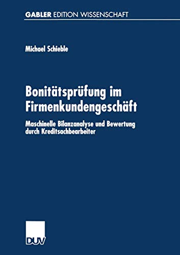 Bonitätsprüfung im Firmenkundengeschäft: Maschinelle Bilanzanalyse Und Bewertung Durch Kreditsachbearbeiter (Gabler Edition Wissenschaft) (German Edition)