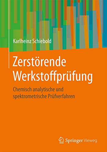 Zerstörende Werkstoffprüfung: Chemisch analytische und spektrometrische Prüfverfahren Zerstörende Werkstoffprüfung: Chemisch analytische und spektrometrische Prüfverfahren