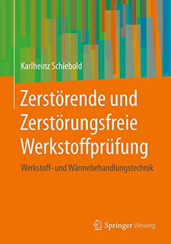 Zerstörende und Zerstörungsfreie Werkstoffprüfung: Werkstoff- und Wärmebehandlungstechnik von Springer