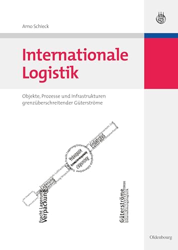 Internationale Logistik: Objekte, Prozesse und Infrastrukturen grenzüberschreitender Güterströme