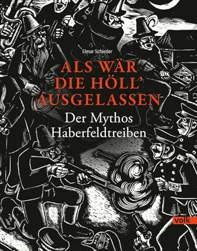 Als wär die Höll' ausgelassen: Der Mythos Haberfeldtreiben von Volk Verlag
