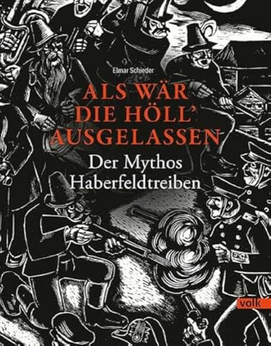 Als wär die Höll' ausgelassen: Der Mythos Haberfeldtreiben von Volk Verlag