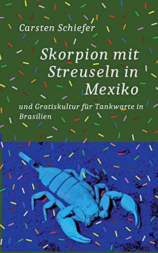 Skorpion mit Streuseln in Mexiko und Gratis-Kultur für Tankwarte in Brasilien von BoD – Books on Demand