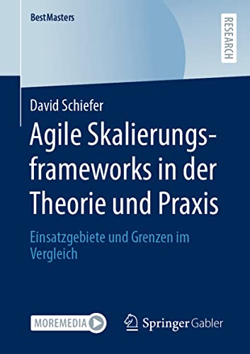 Agile Skalierungsframeworks in der Theorie und Praxis: Einsatzgebiete und Grenzen im Vergleich (BestMasters) von Springer Gabler
