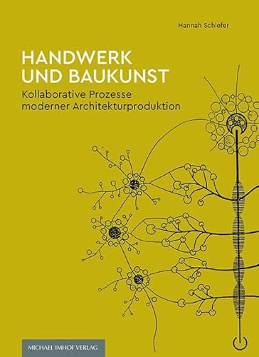 Handwerk und Baukunst: Kollaborative Prozesse moderner Architekturproduktion Handwerk und Baukunst: Kollaborative Prozesse moderner Architekturproduktion von Michael Imhof Verlag