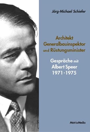 Architekt Generalbauinspektor und Rüstungsminister: Gespräche mit Albert Speer 1971-1975