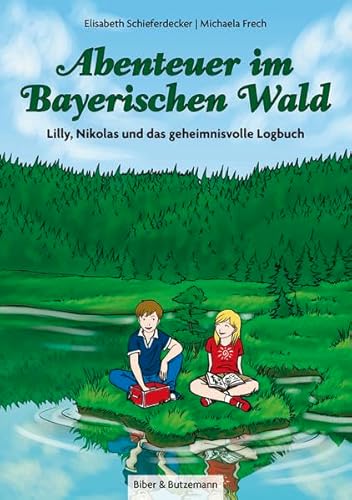 Abenteuer im Bayerischen Wald - Lilly, Nikolas und das geheimnisvolle Logbuch: Kinder Reiseführer und Ferienabenteuer im Bayerischen Wald (Lilly und Nikolas)