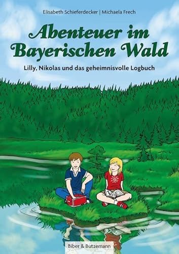 Abenteuer im Bayerischen Wald - Lilly, Nikolas und das geheimnisvolle Logbuch: Kinder Reiseführer und Ferienabenteuer im Bayerischen Wald (Lilly und Nikolas) von Kinderbuchverlag Biber & Butzemann