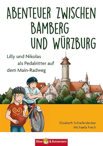 Abenteuer zwischen Bamberg und Würzburg - Lilly und Nikolas als Pedalritter auf dem Main-Radweg: Kinder Reiseführer und Ferienabenteuer zwischen Bamberg und Würzburg