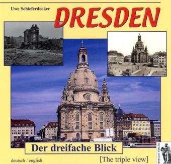 Dresden - Der dreifache Blick: damals - in Trümmern ... und heute