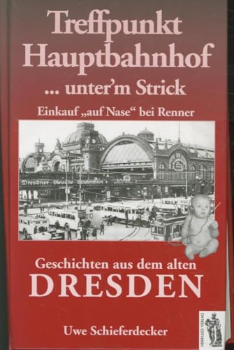 Treffpunkt Hauptbahnhof... unter'm Strick - Einkauf auf Nase" bei Renner. Geschichten aus dem alten Dresden
