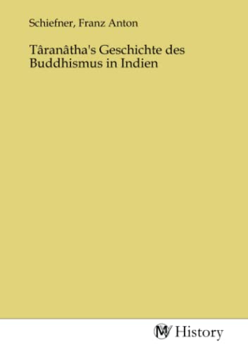 Târanâtha's Geschichte des Buddhismus in Indien von MV-History