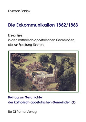 Die Exkommunikation 1862/1863, Ereignisse in den katholisch-apostolischen Gemeinden, die zur Spaltung führten: Beitrag zur Geschichte der katholisch-apostolischen Gemeinden (1)