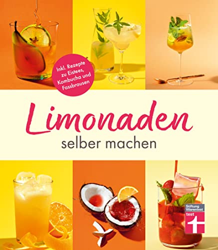 Limonaden selber machen: Klassische Limonaden - Prickelndes mit Hefekulturen - Exoten unter den Limonaden - Energydrinks - Rezeptübersicht: Inkl. Rezepte zu Eistees, Kombucha und Fassbrausen