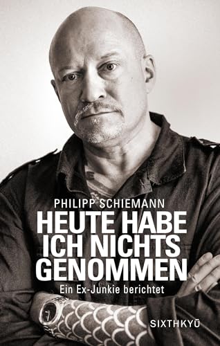 Heute habe ich nichts genommen - ein Ex-Junkie berichtet von Sixthkyu Verlag