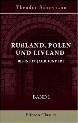 Rußland, Polen und Livland bis ins 17. Jahrhundert: Erster Band